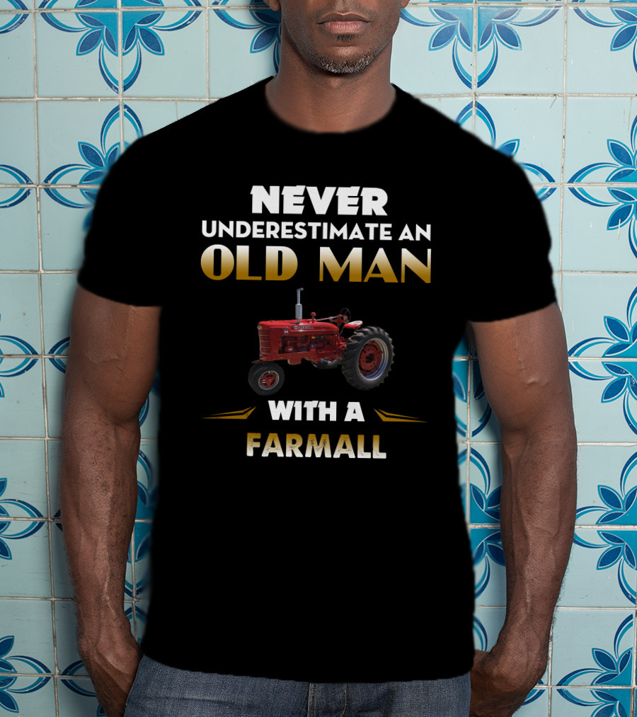 NEVER UNDERESTIMATE AN OLD MAN WITH A FARMALL T-Shirt