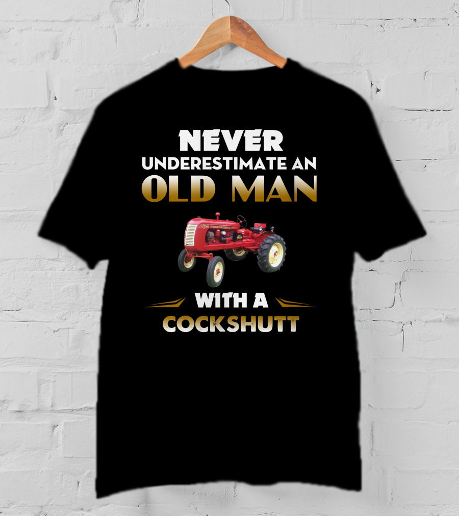 NEVER UNDERESTIMATE AN OLD MAN WITH A COCKSHUTT T-Shirt