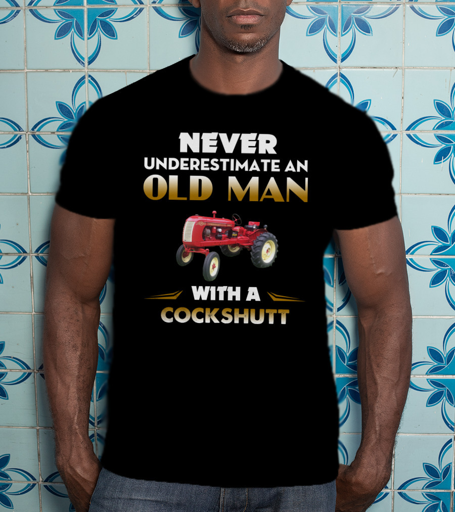 NEVER UNDERESTIMATE AN OLD MAN WITH A COCKSHUTT T-Shirt