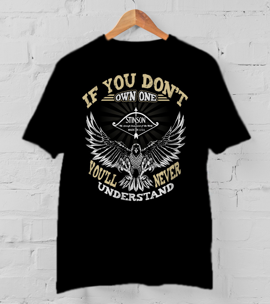 If You Don't Own One Stinson You'll Never Understand T-Shirt