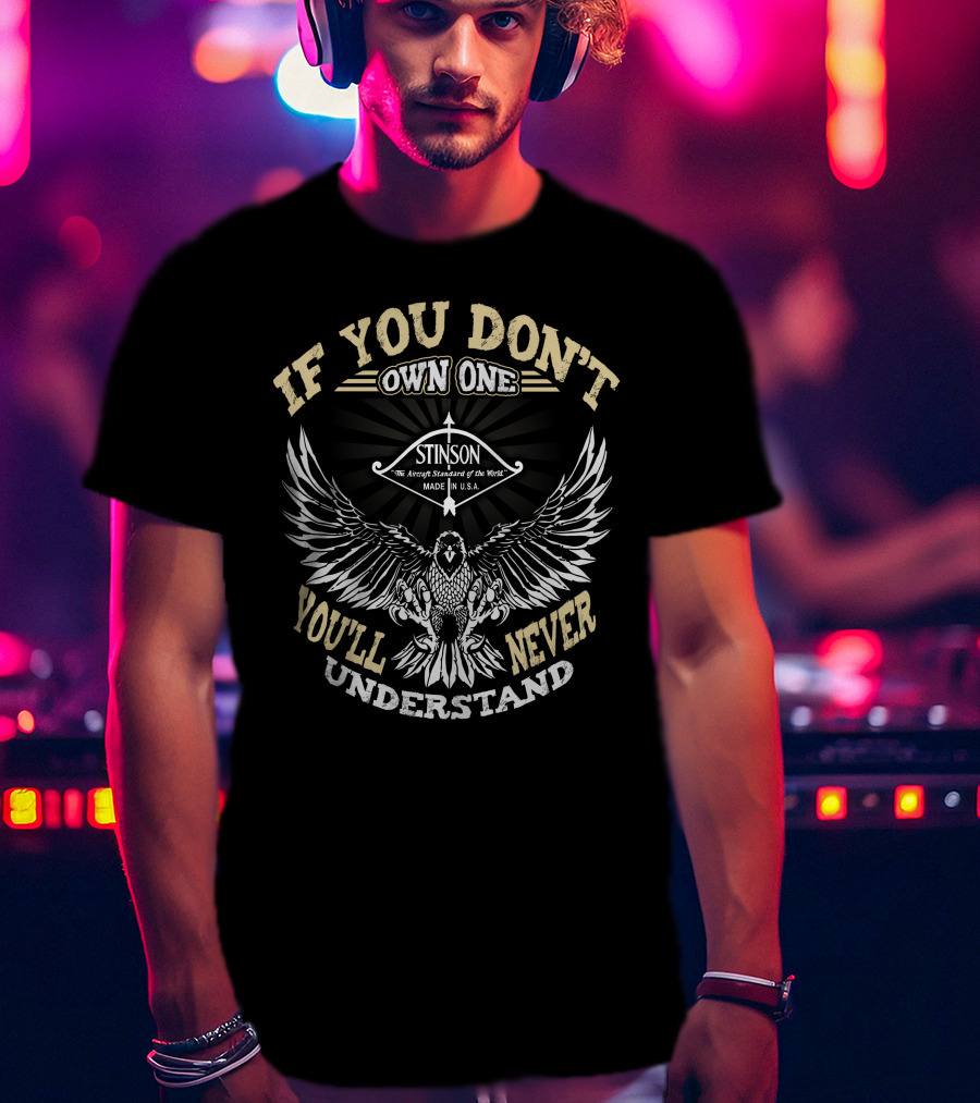 If You Don't Own One Stinson You'll Never Understand T-Shirt