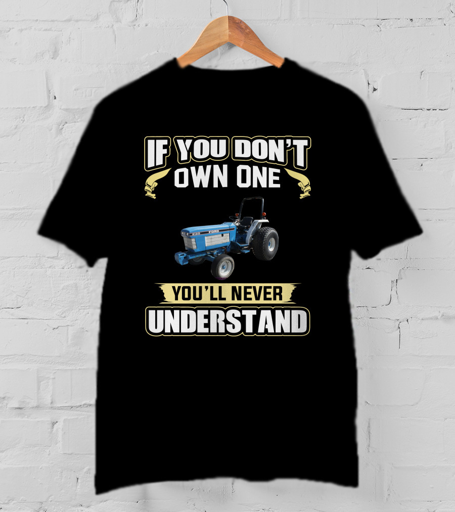 If You Don't Own One Ford 2120 You'll Never Understand T-Shirt