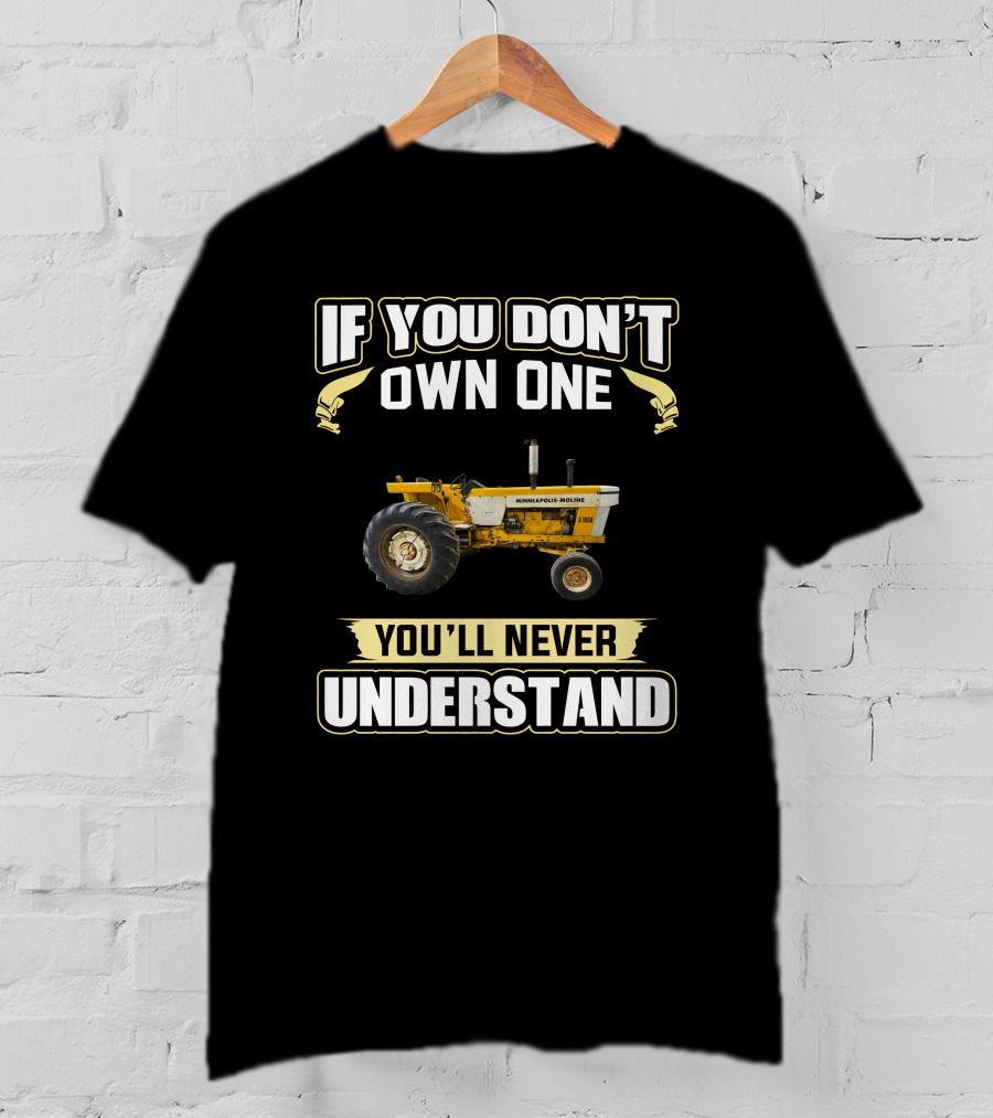 If You Don't Own One Minneapolis Moline G1050 You'll Never Understand T-Shirt