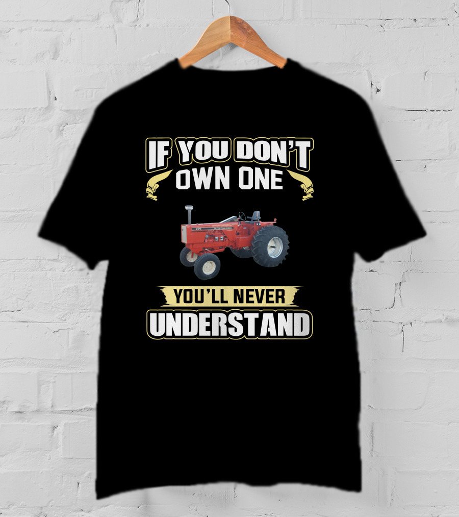 Allis-Chalmers 200 Tractor If You Don't Own One You'll Never Understand T-Shirt