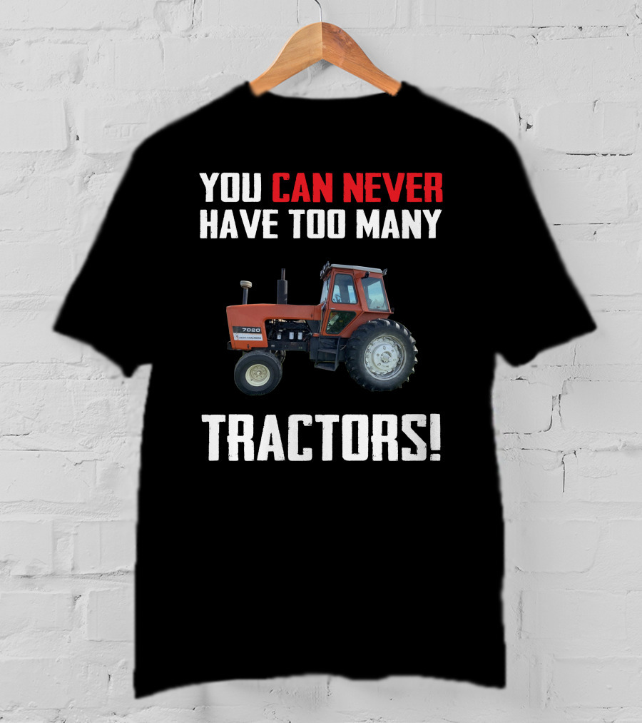 You Can Never Have Too Many Tractors 7020 T-Shirt