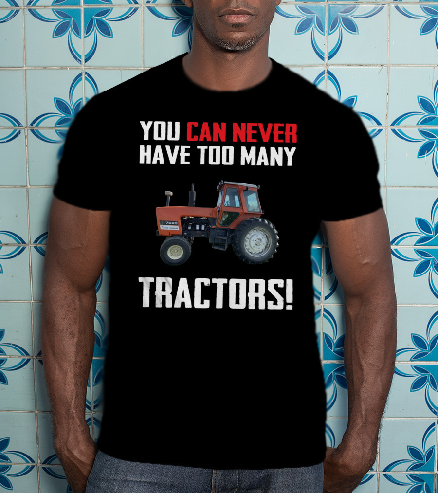 You Can Never Have Too Many Tractors 7020 T-Shirt