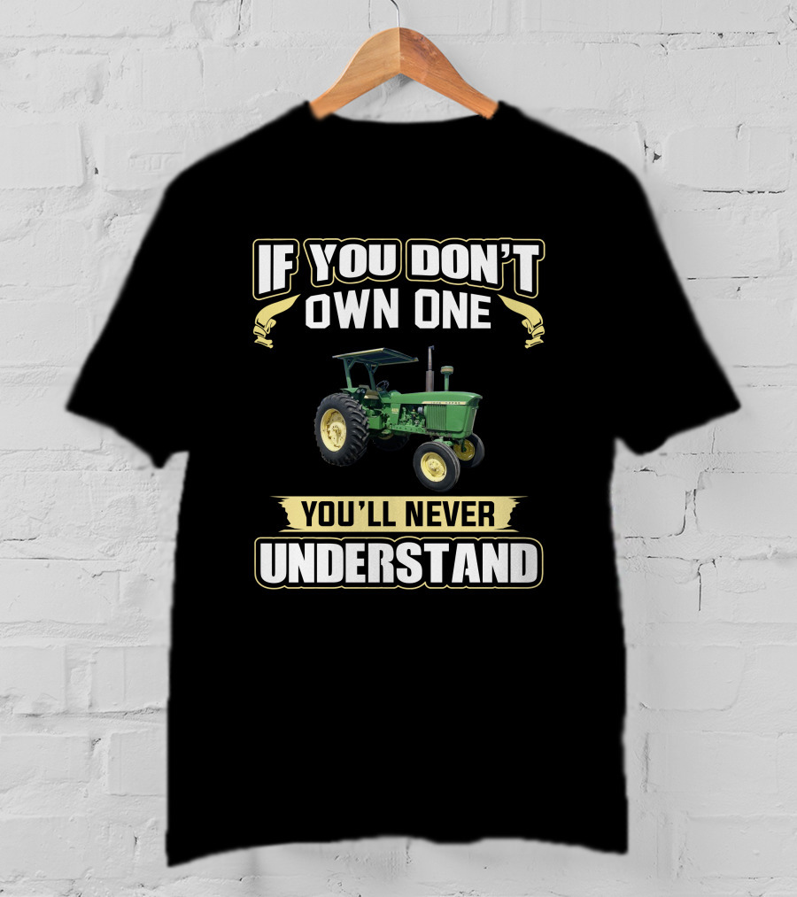 If You Don't Own One JD 4020 You'll Never Understand T-Shirt