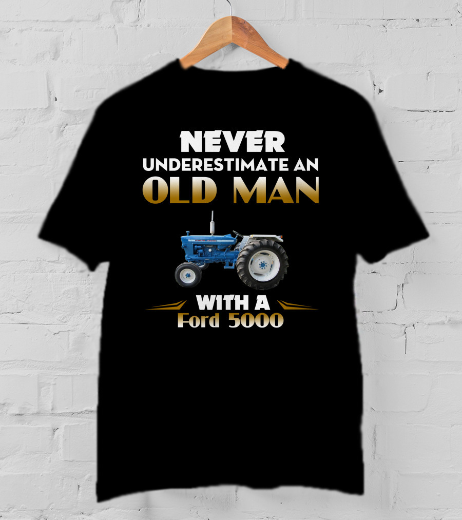 Never Underestimate An Old Man With A Ford 5000 T-Shirt