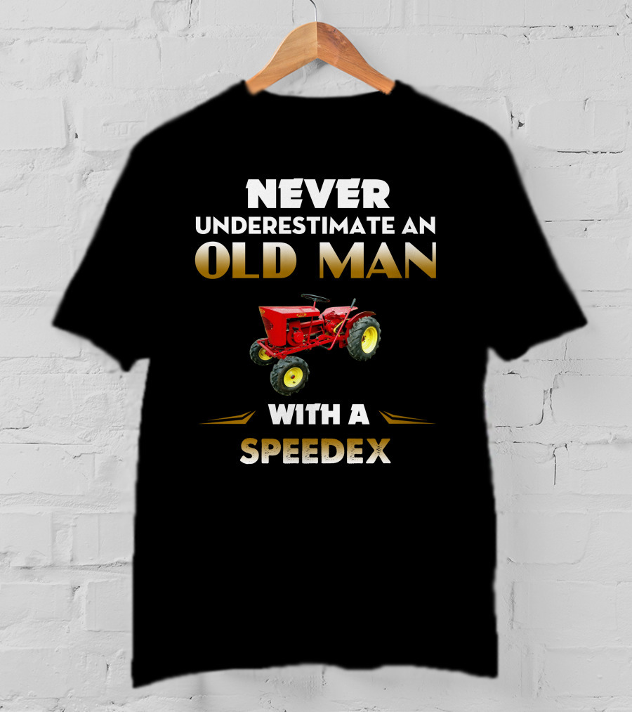 NEVER UNDERESTIMATE AN OLD MAN WITH A SPEEDEX T-Shirt