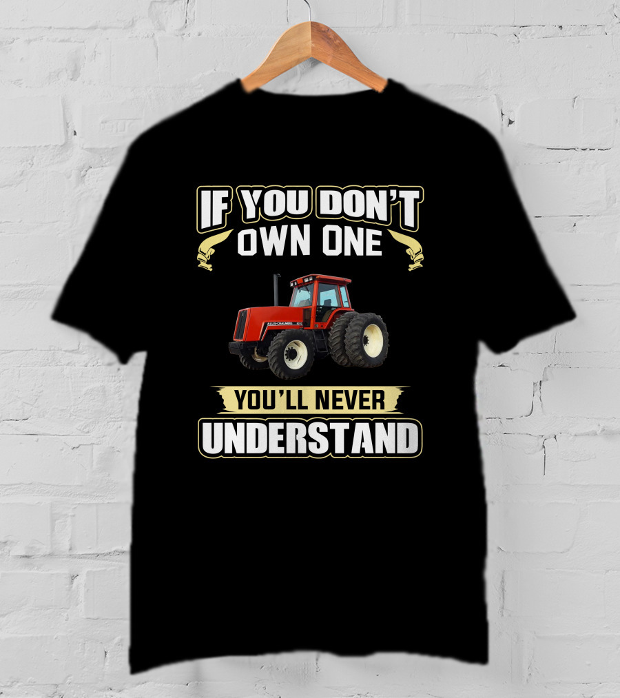 Allis Chalmers 8070 If You Don't Own One You'll Never Understand T-Shirt