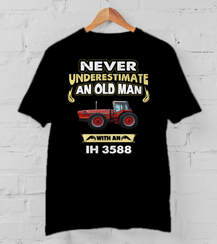 Never Underestimate An Old Man With An IH 3588 T-Shirt