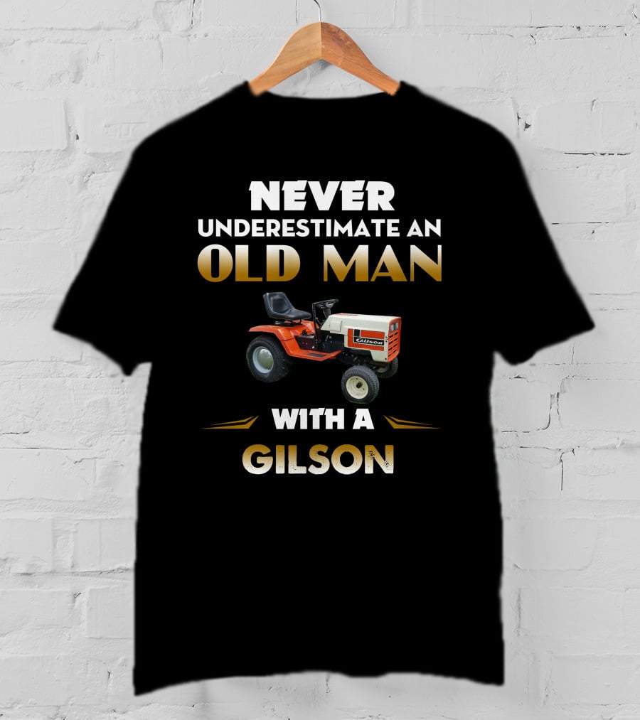 NEVER UNDERESTIMATE AN OLD MAN WITH A GILSON LAWN TRACTOR T-Shirt