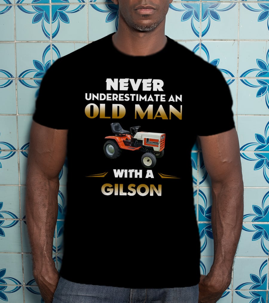 NEVER UNDERESTIMATE AN OLD MAN WITH A GILSON LAWN TRACTOR T-Shirt