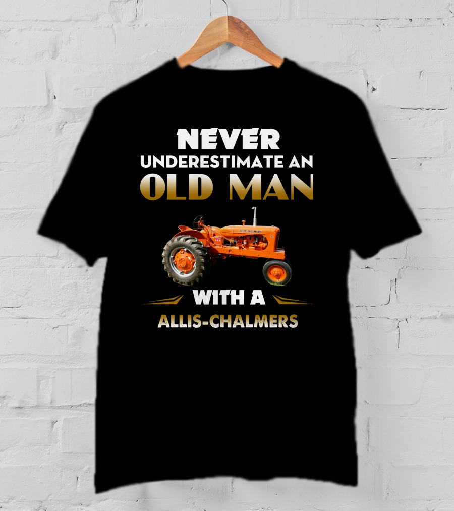 NEVER UNDERESTIMATE AN OLD MAN WITH A ALLIS CHALMERS T-Shirt