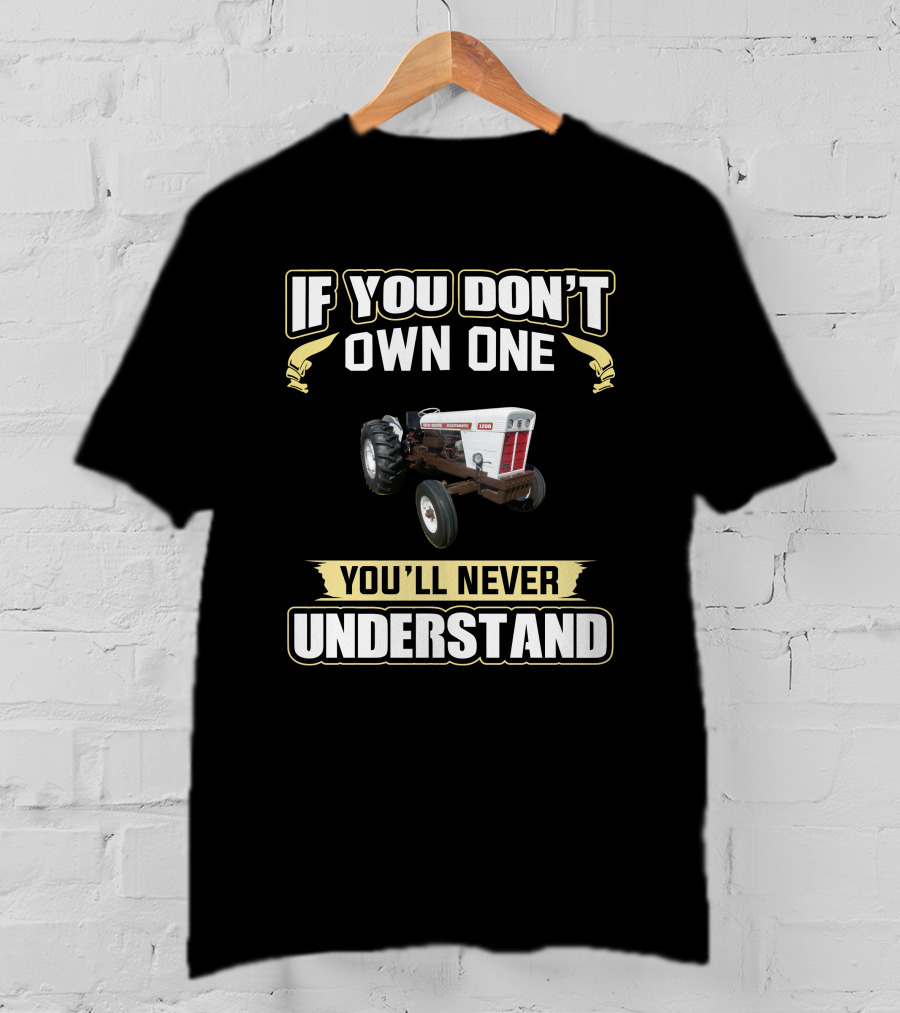 If You Don't Own One You'll Never Understand David Brown 1200 T-Shirt