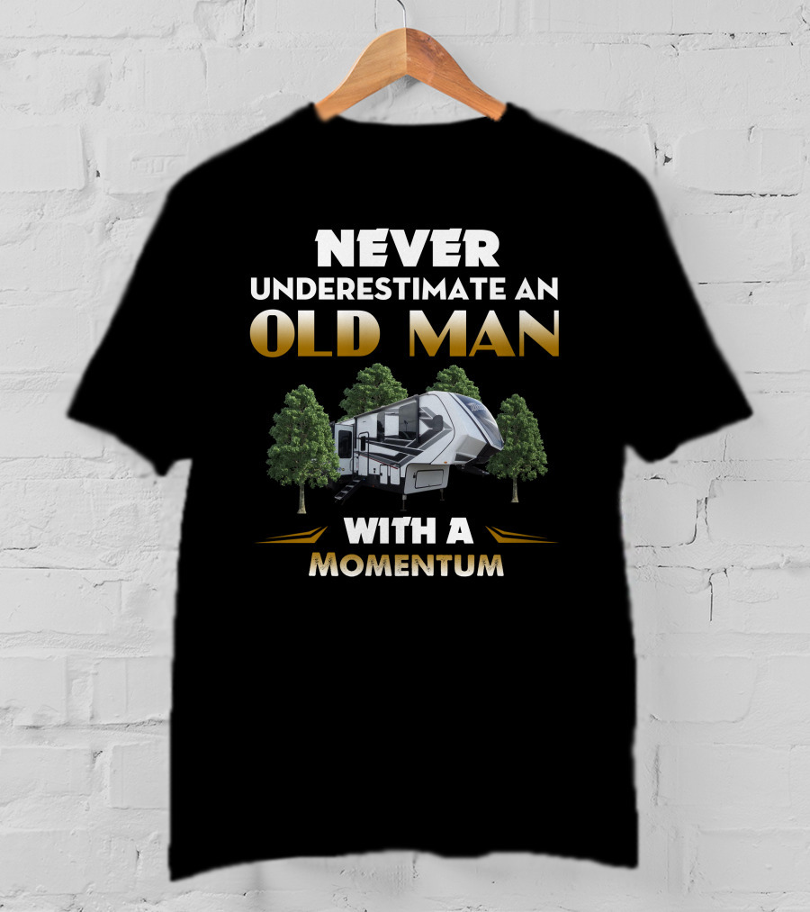 NEVER UNDERESTIMATE AN OLD MAN WITH A 22GRAND DESIGN MOMENTUM 395MS T-Shirt