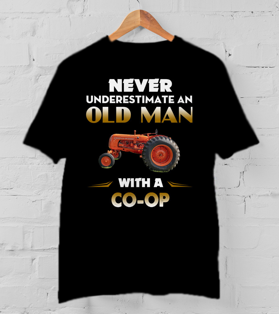Never Underestimate An Old Man With A CO-Op Tractor T-Shirt