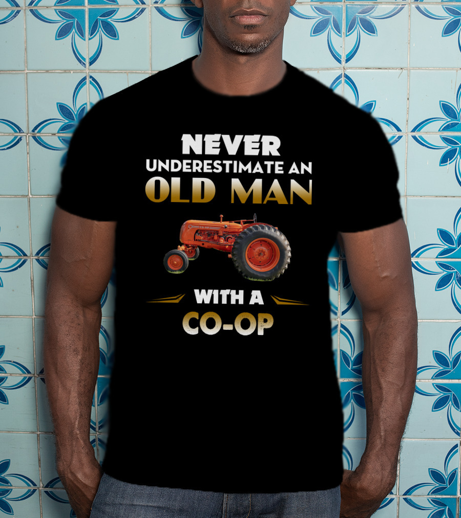 Never Underestimate An Old Man With A CO-Op Tractor T-Shirt