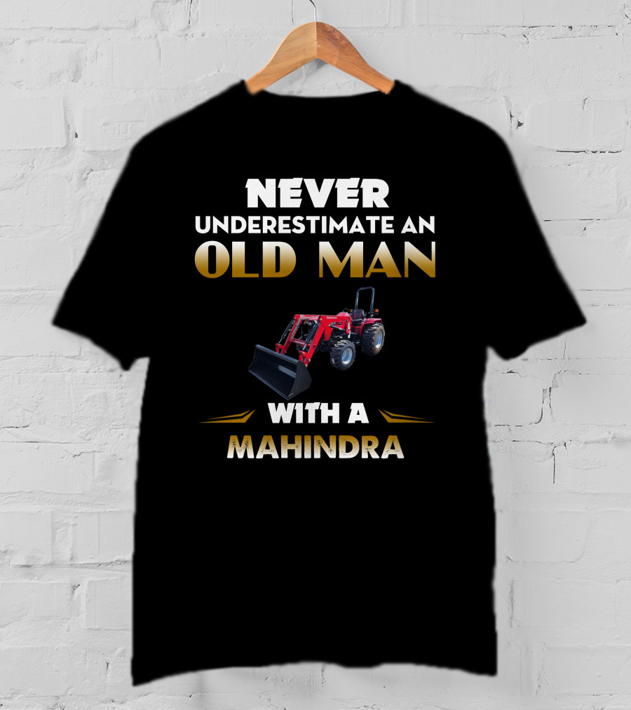 NEVER UNDERESTIMATE AN OLD MAN WITH A MAHINDRA 4550 T-Shirt