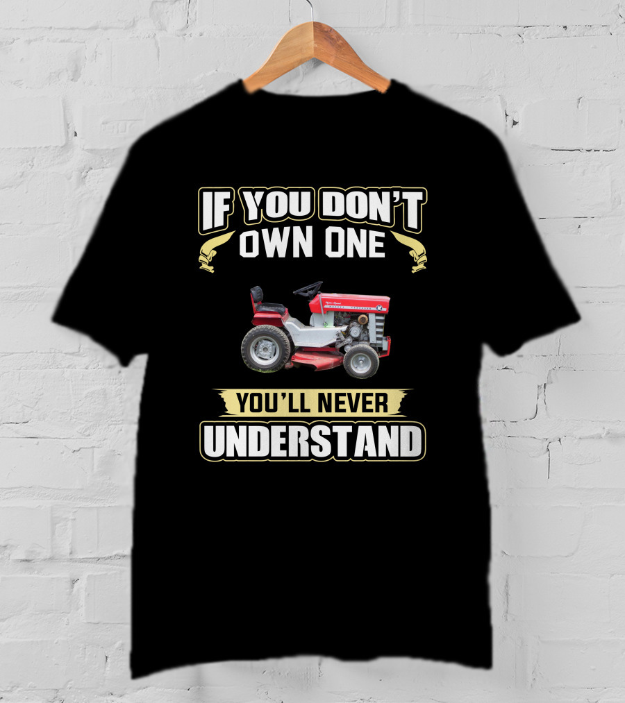 IF YOU DON'T OWN ONE YOU'LL NEVER UNDERSTAND Vintage Lawn Tractor T-Shirt