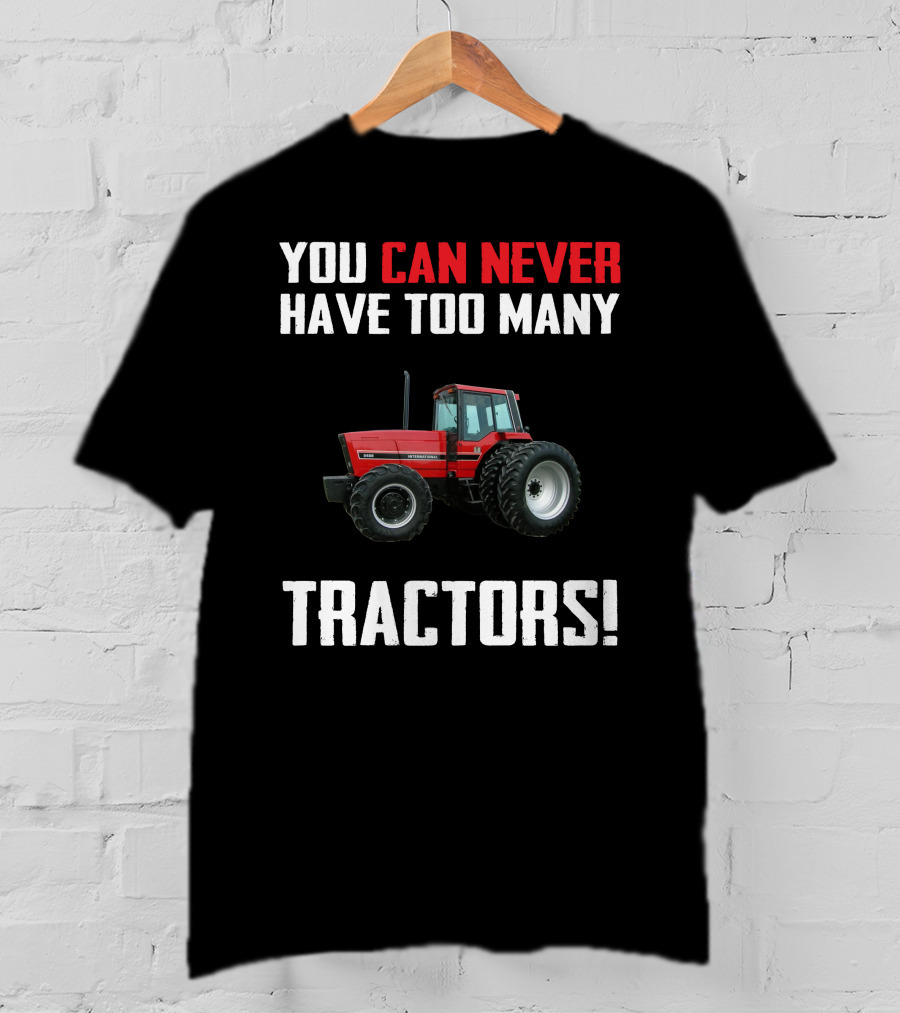 You Can Never Have Too Many Tractors IH 5488 T-Shirt