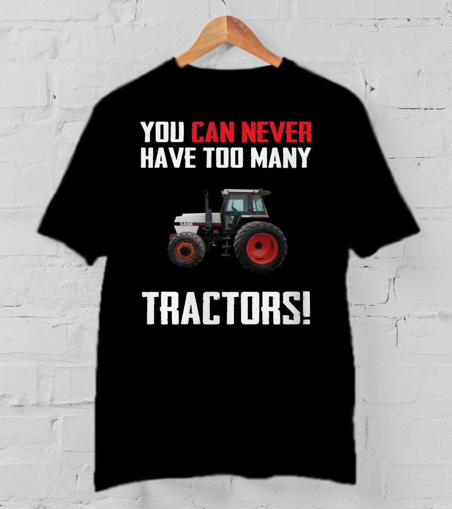 You Can Never Have Too Many Case 3294 Tractors T-Shirt