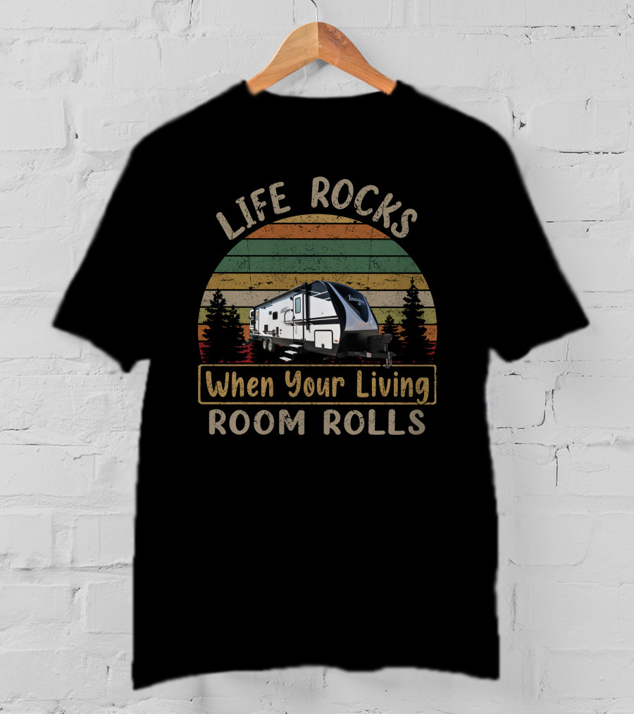 LIFE ROCKS When Your Living Room Rolls Imagine 2910BH Camping Trailer T-Shirt