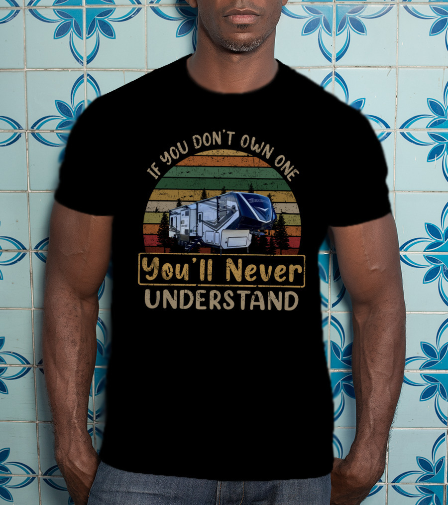 Momentum 399TH If You Don't Own One You'll Never Understand Retro Camper Scene T-Shirt