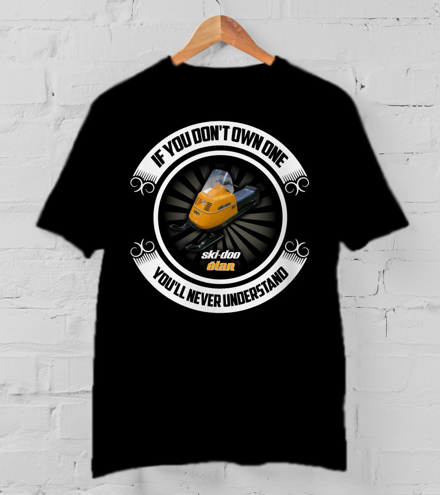 If You Don't Own One You'll Never Understand Ski-Doo Elan T-Shirt