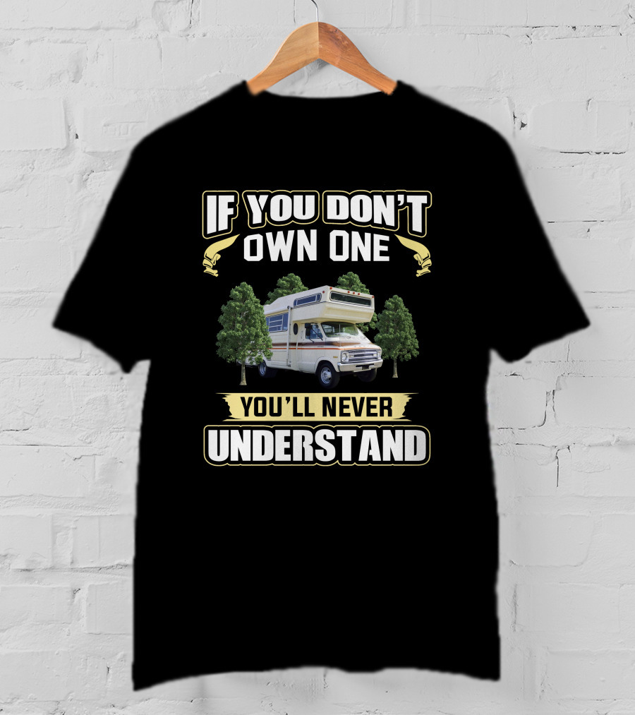 If You Don't Own One You'll Never Understand American Clipper RV T-Shirt