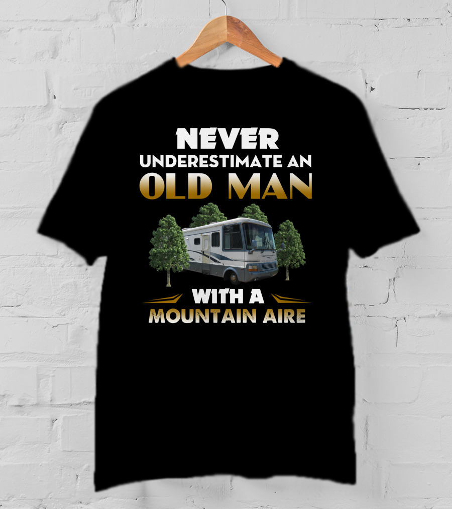 Never Underestimate An Old Man With A Mountain Aire T-Shirt