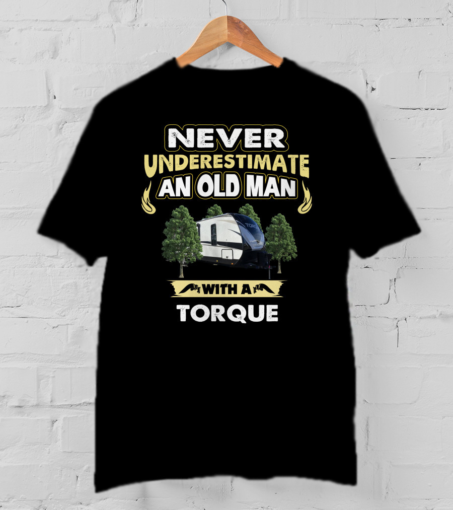 NEVER UNDERESTIMATE AN OLD MAN WITH A TORQUE T-Shirt