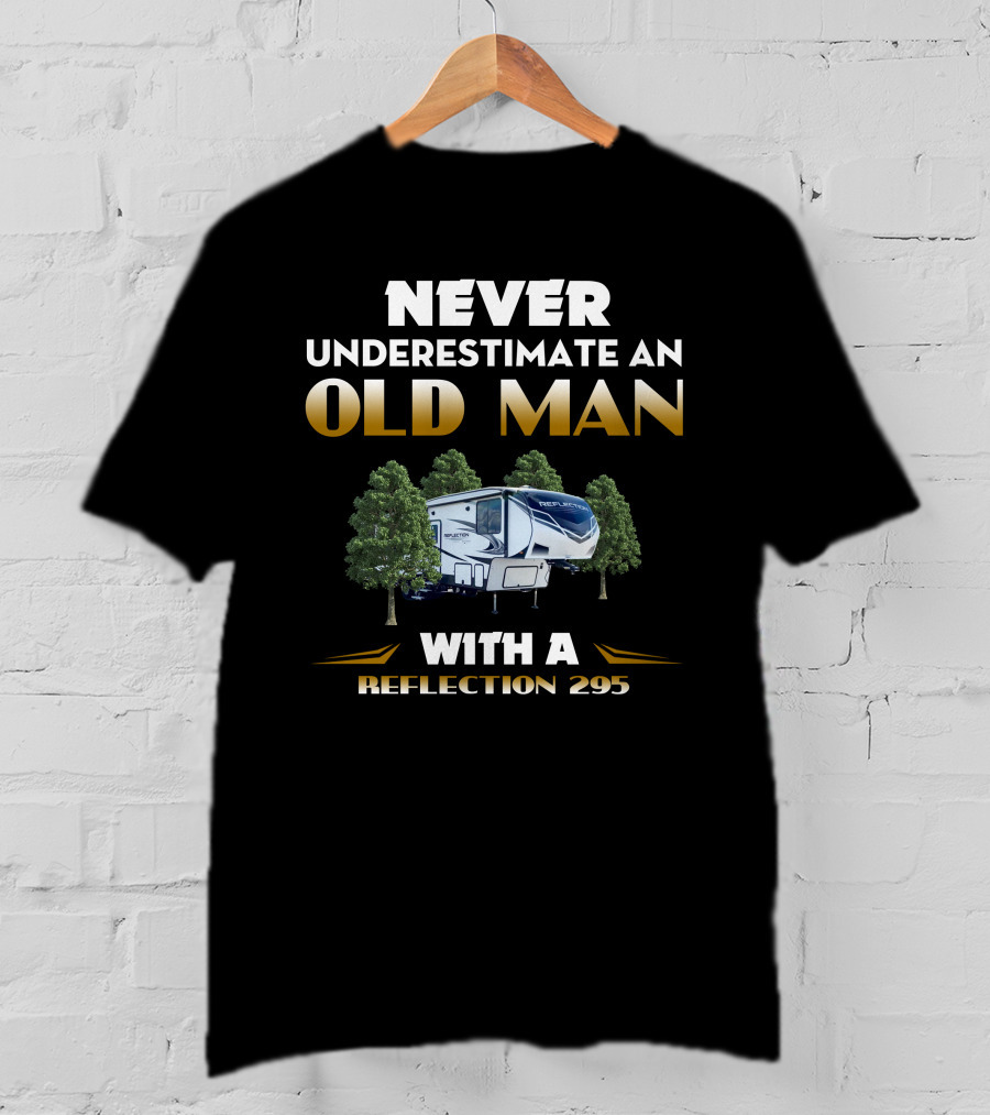 NEVER UNDERESTIMATE AN OLD MAN WITH A REFLECTION 295 T-Shirt