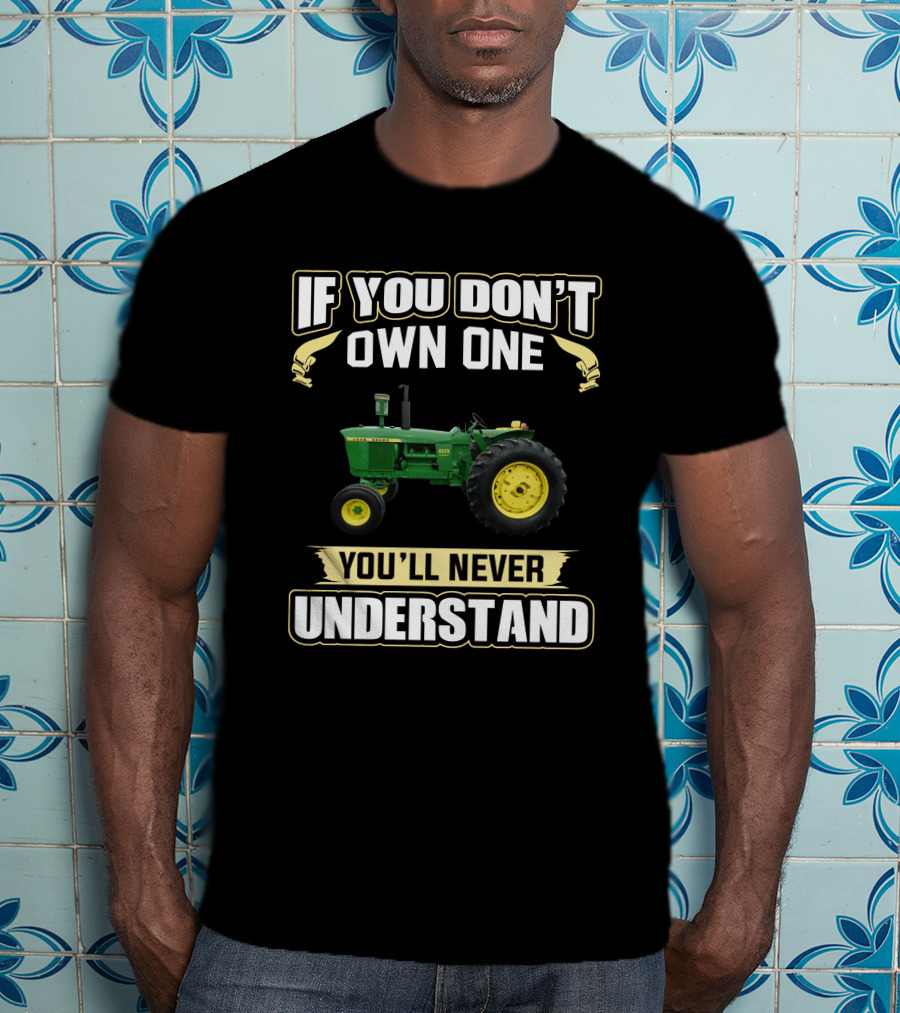 If You Don't Own One You'll Never Understand 4020JDs T-Shirt