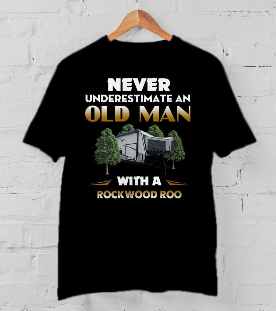 NEVER UNDERESTIMATE AN OLD MAN WITH A ROCKWOOD ROO T-Shirt
