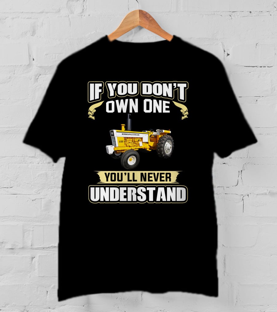 If You Don't Own One You'll Never Understand Minneapolis Moline G 1355 T-Shirt