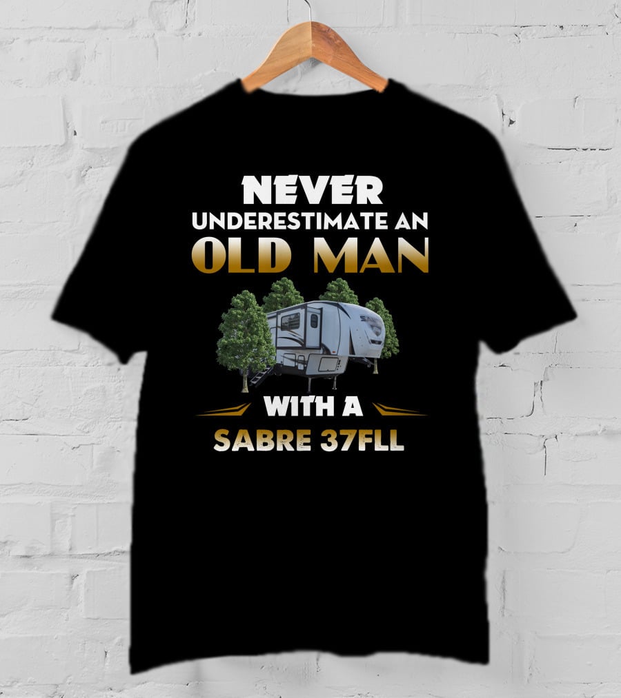 Never Underestimate An Old Man With A Sabre 37Fll T-Shirt