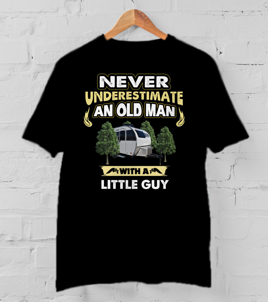 NEVER UNDERESTIMATE AN OLD MAN WITH A LITTLE GUY T-Shirt
