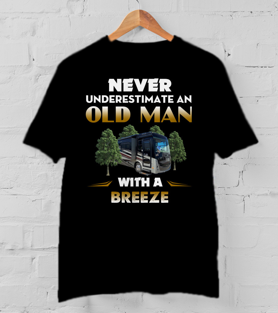 NEVER UNDERESTIMATE AN OLD MAN WITH A BREEZE T-Shirt