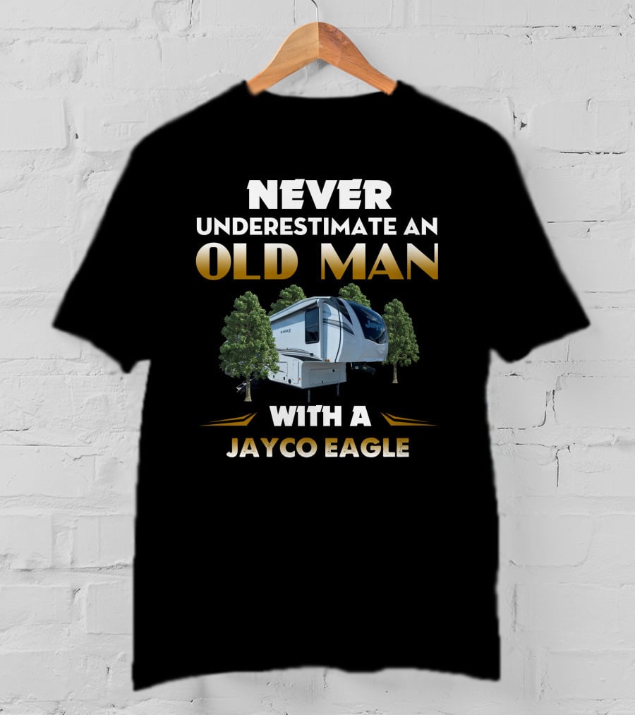 NEVER UNDERESTIMATE AN OLD MAN WITH A JAYCO EAGLE T-Shirt