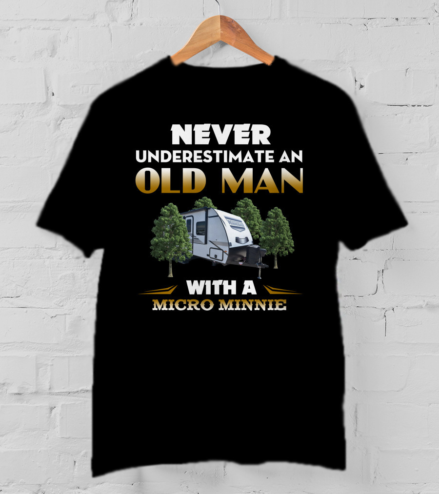 NEVER UNDERESTIMATE AN OLD MAN WITH A MICRO MINNIE T-Shirt