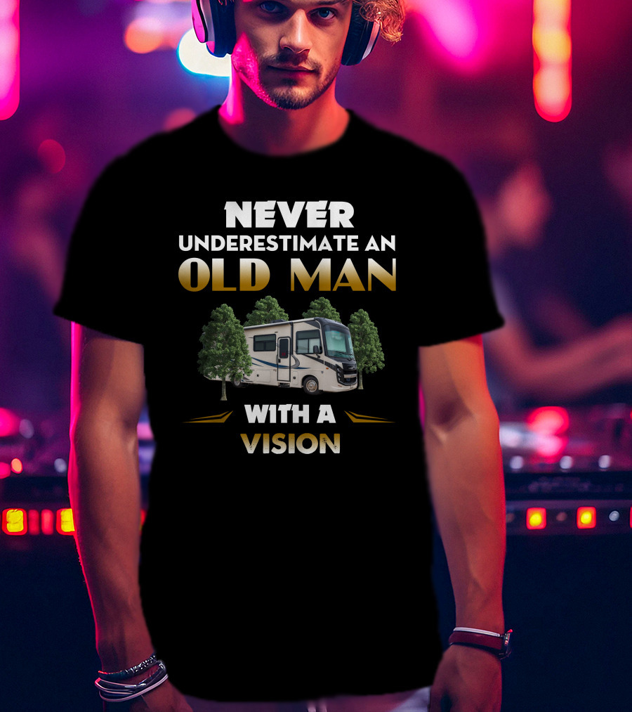 Never Underestimate An Old Man With A Vision Entegra RV T-Shirt