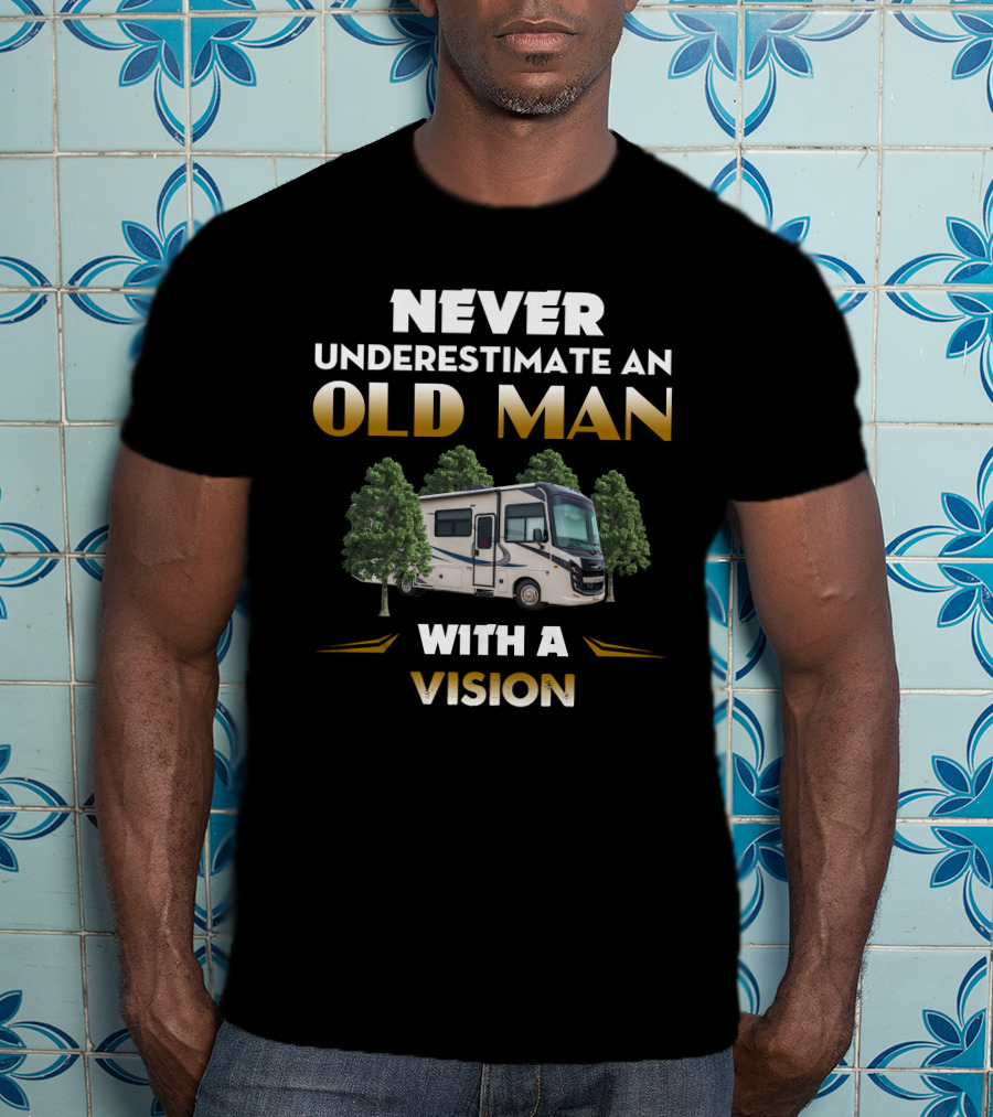 Never Underestimate An Old Man With A Vision Entegra RV T-Shirt