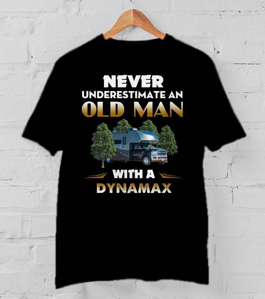 NEVER UNDERESTIMATE AN OLD MAN WITH A DYNAMAX T-Shirt