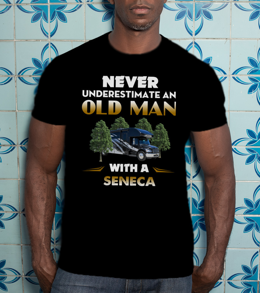 NEVER UNDERESTIMATE AN OLD MAN WITH A SENECA RV MOTORHOME T-Shirt