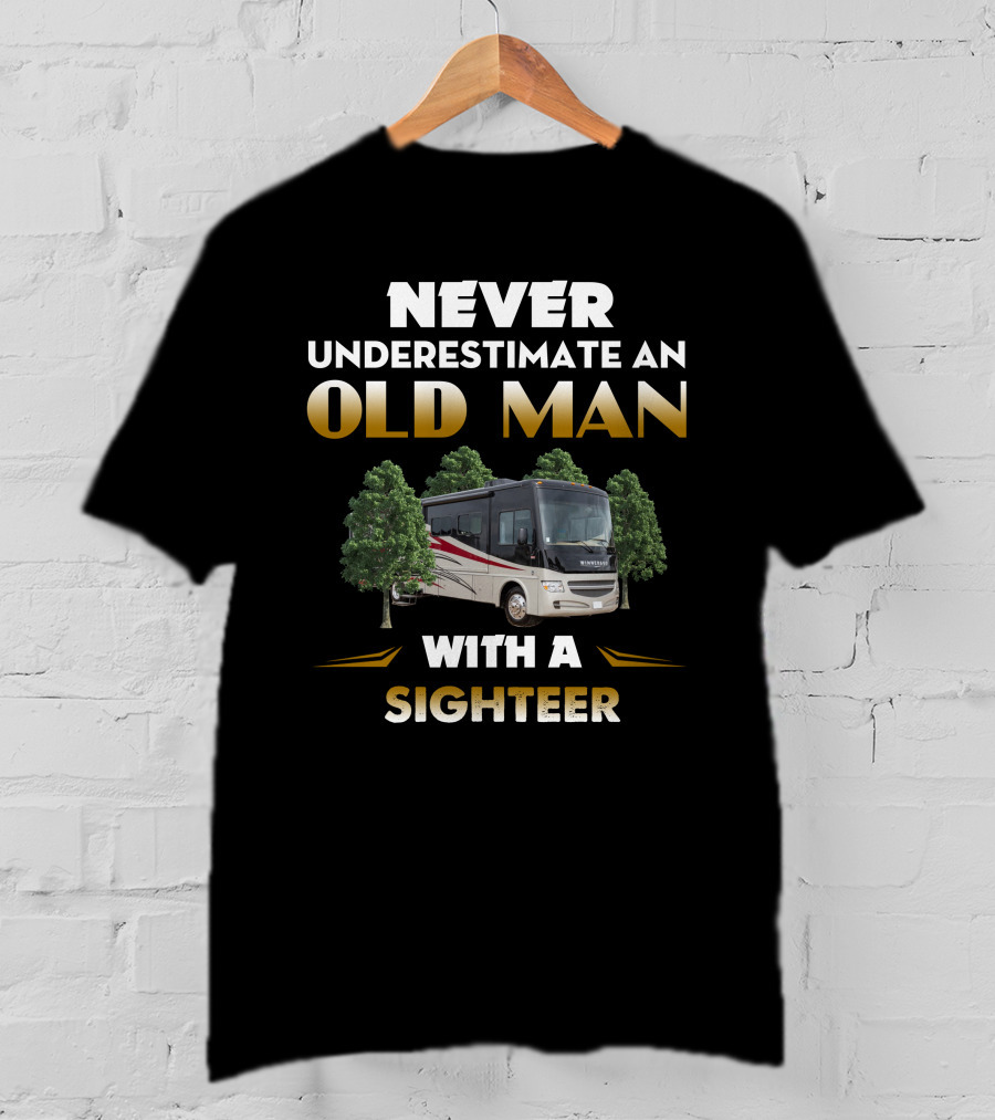 NEVER UNDERESTIMATE AN OLD MAN WITH A SIGHTEER RV TREES T-Shirt