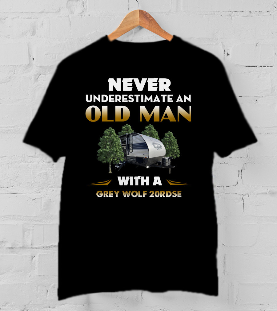 NEVER UNDERESTIMATE AN OLD MAN WITH A GREY WOLF 20RDSE T-Shirt