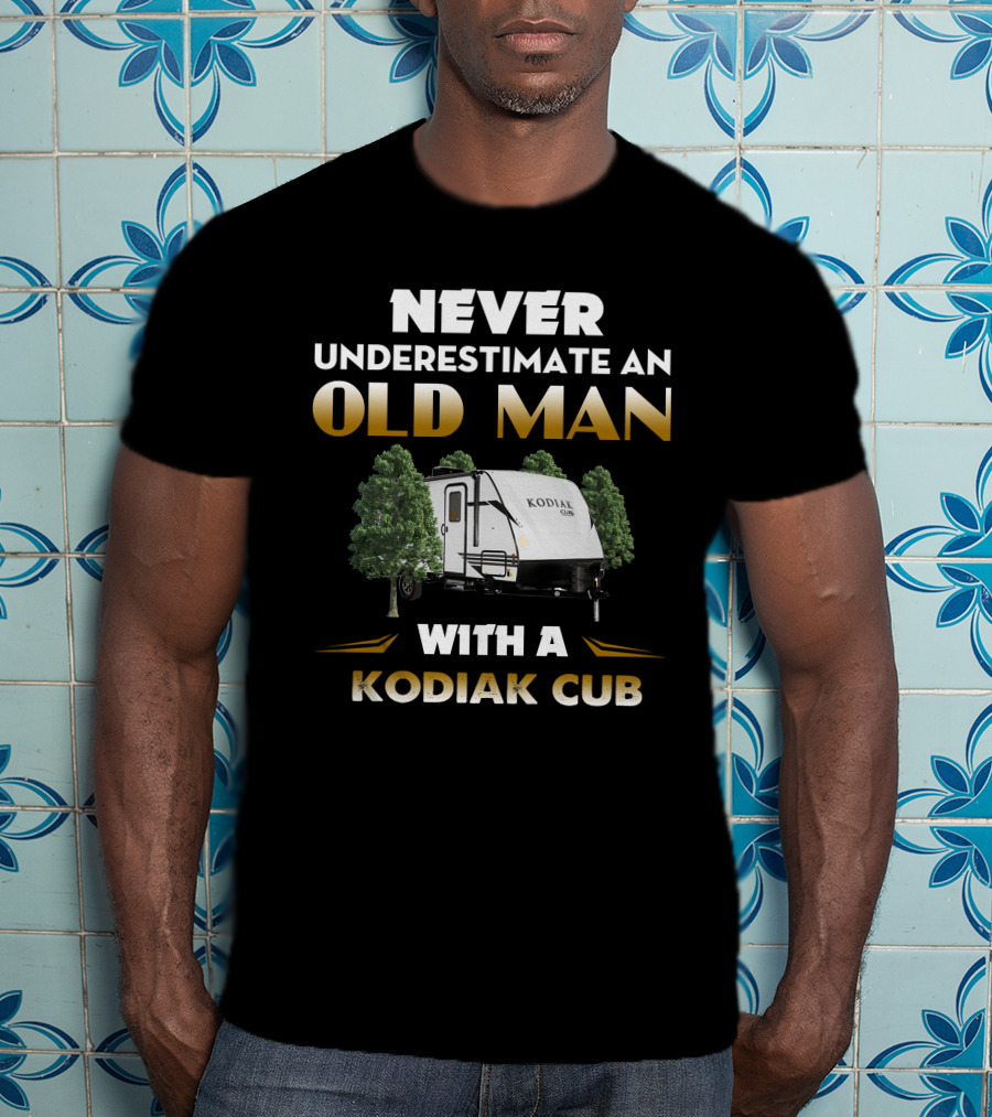 NEVER UNDERESTIMATE AN OLD MAN WITH A KODIAK CUB T-Shirt
