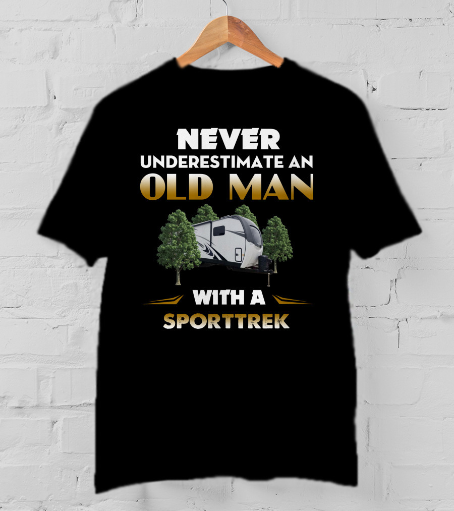 NEVER UNDERESTIMATE AN OLD MAN WITH A SPORTTREK T-Shirt