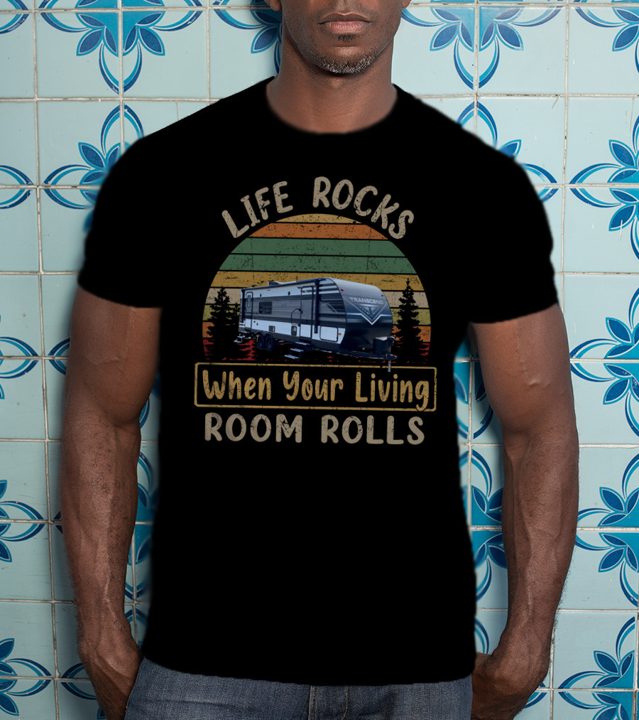 LIFE ROCKS When Your Living ROOM ROLLS Transcend 231RK T-Shirt
